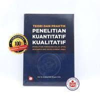 Teori dan Praktik Penelitian Kuantitatif Kualitatif